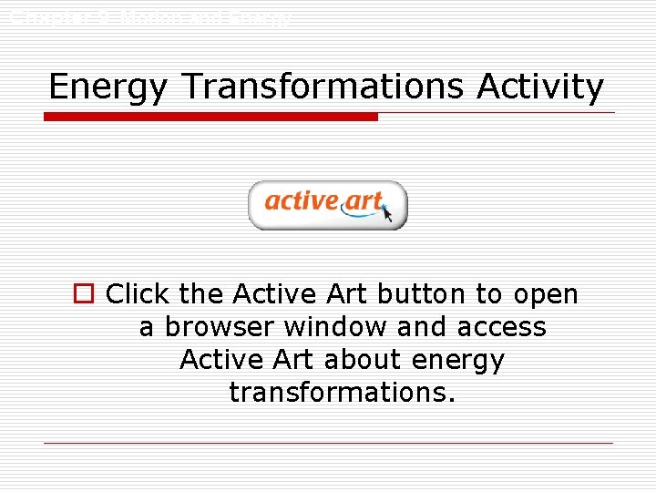 Chapter 9 Motion and Energy Transformations Activity o Click the Active Art button to