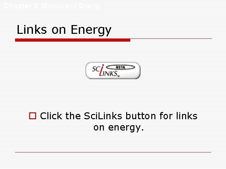 Chapter 9 Motion and Energy Links on Energy o Click the Sci. Links button