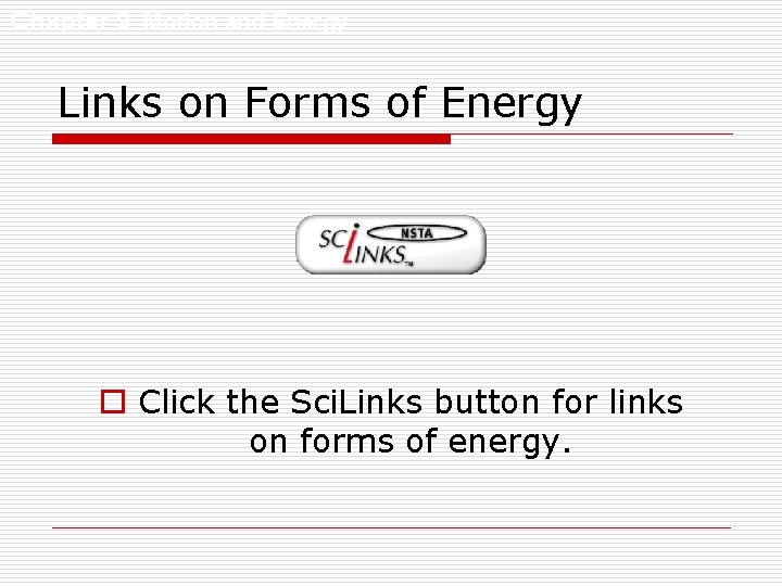 Chapter 9 Motion and Energy Links on Forms of Energy o Click the Sci.