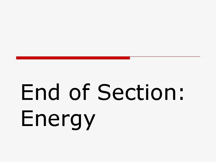 End of Section: Energy 