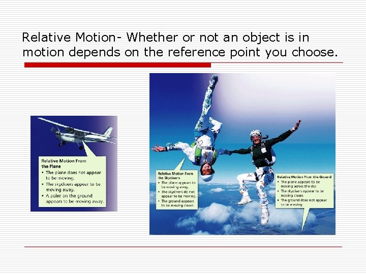Relative Motion- Whether or not an object is in motion depends on the reference