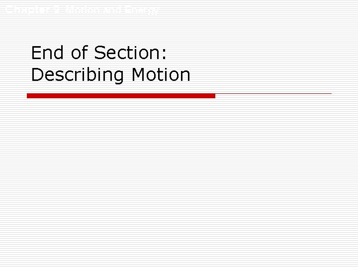 Chapter 9 Motion and Energy End of Section: Describing Motion Chapter 9 Motion and Energy End of Section: Describing Motion