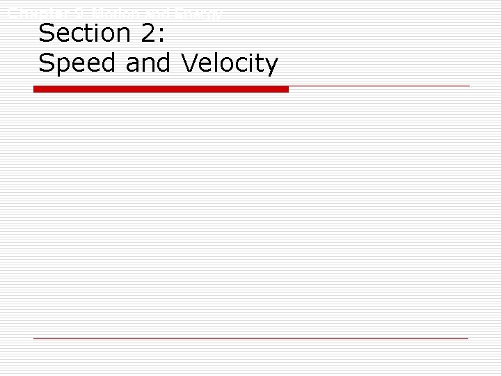 Chapter 9 Motion and Energy Section 2: Speed and Velocity Chapter 9 Motion and Energy Section 2: Speed and Velocity