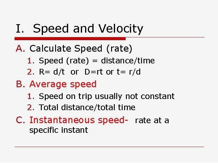 I. Speed and Velocity A. Calculate Speed (rate) 1. Speed (rate) = distance/time 2.