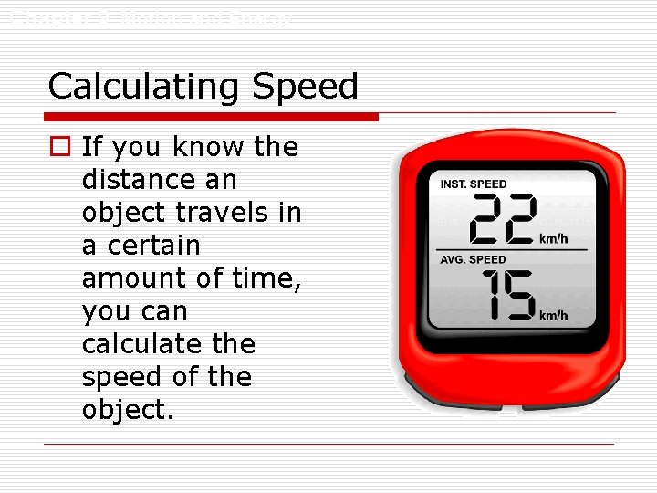 Chapter 9 Motion and Energy Calculating Speed o If you know the distance an