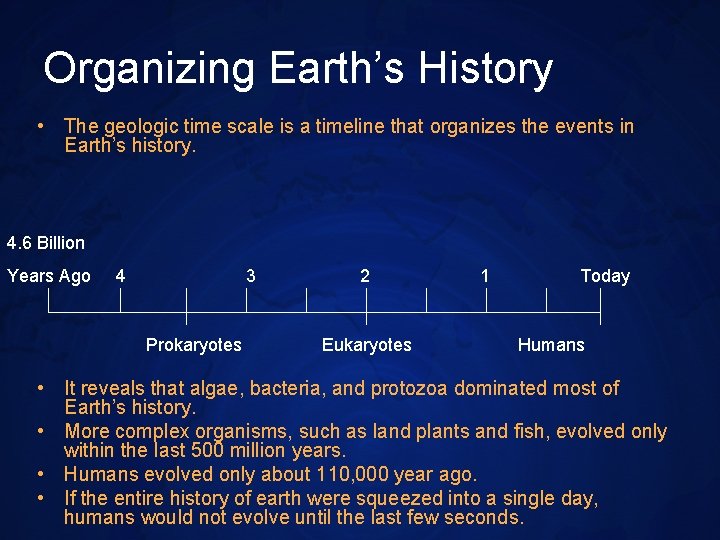 Organizing Earth’s History • The geologic time scale is a timeline that organizes the