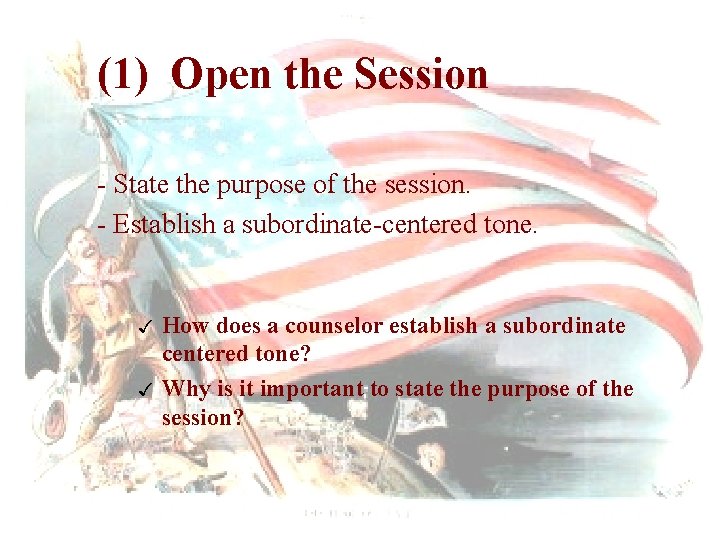 (1) Open the Session - State the purpose of the session. - Establish a
