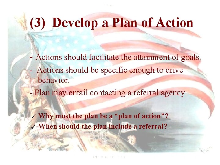 (3) Develop a Plan of Action - Actions should facilitate the attainment of goals.