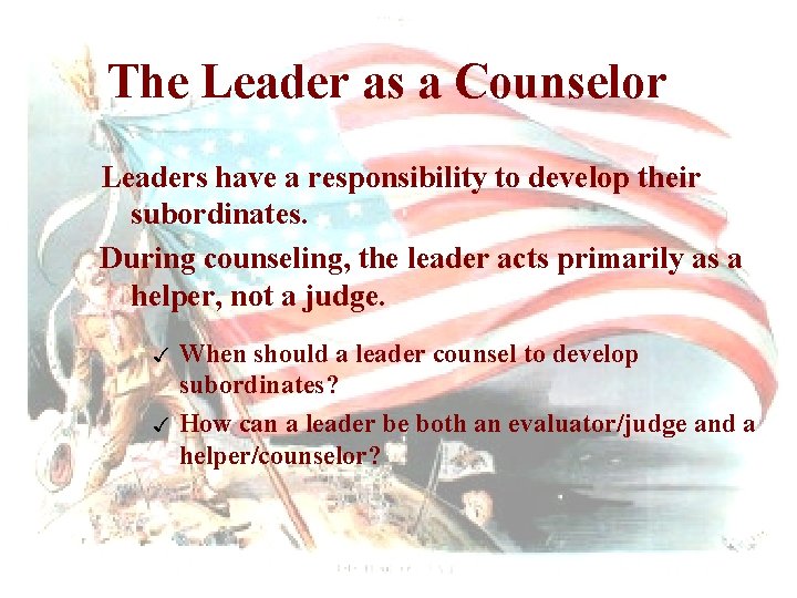 The Leader as a Counselor Leaders have a responsibility to develop their subordinates. During