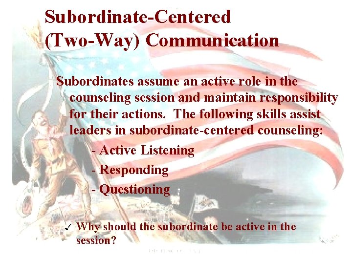 Subordinate-Centered (Two-Way) Communication Subordinates assume an active role in the counseling session and maintain
