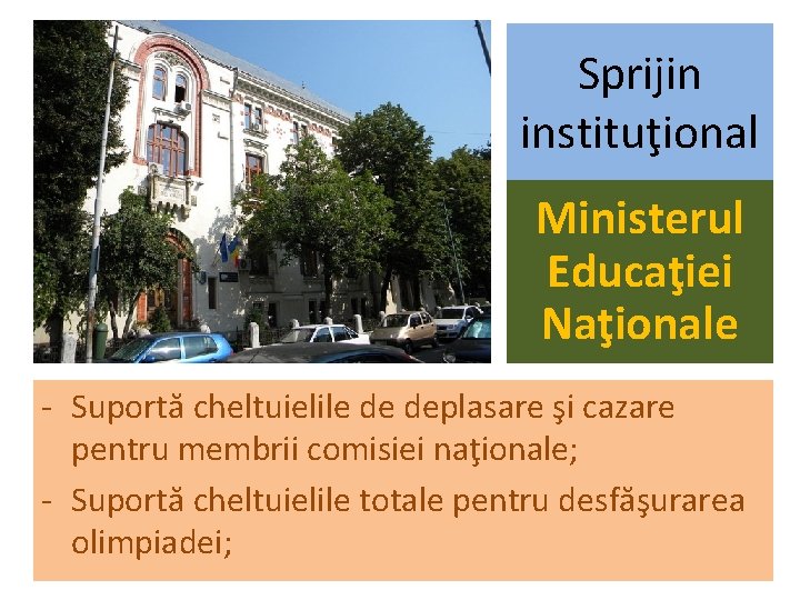 Sprijin instituţional Ministerul Educaţiei Naţionale - Suportă cheltuielile de deplasare şi cazare pentru membrii
