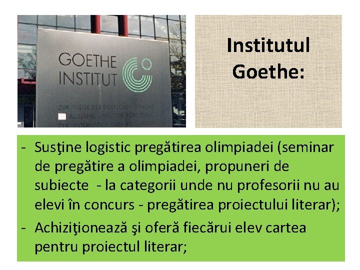 Institutul Goethe: - Susţine logistic pregătirea olimpiadei (seminar de pregătire a olimpiadei, propuneri de