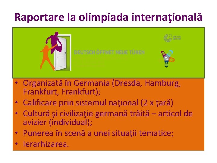 Raportare la olimpiada internaţională • Organizată în Germania (Dresda, Hamburg, Frankfurt); • Calificare prin