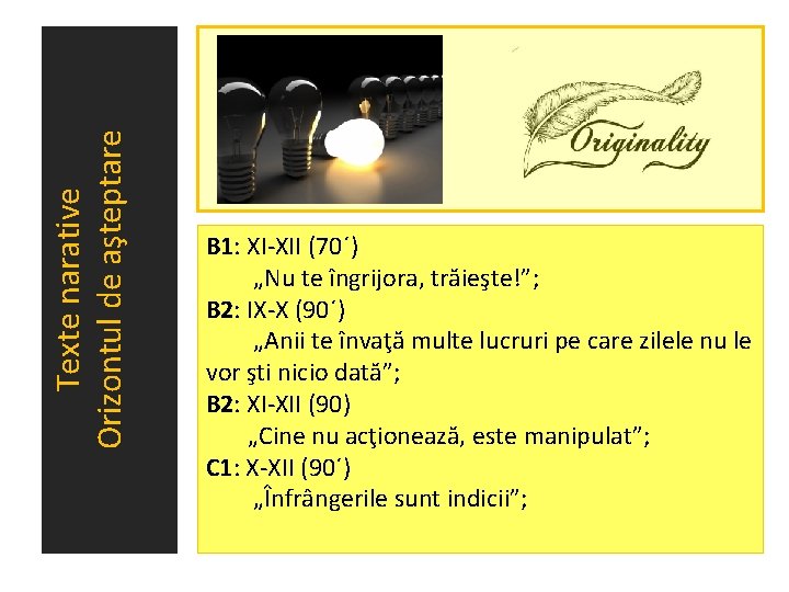 Texte narative Orizontul de aşteptare B 1: XI-XII (70´) „Nu te îngrijora, trăieşte!”; B