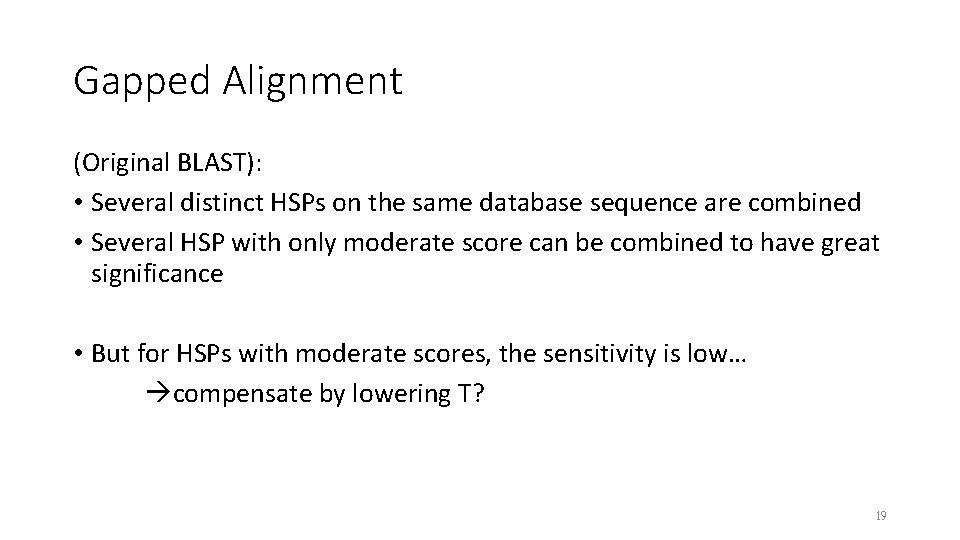 Gapped Alignment (Original BLAST): • Several distinct HSPs on the same database sequence are