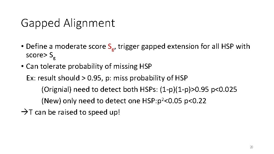 Gapped Alignment • Define a moderate score Sg, trigger gapped extension for all HSP