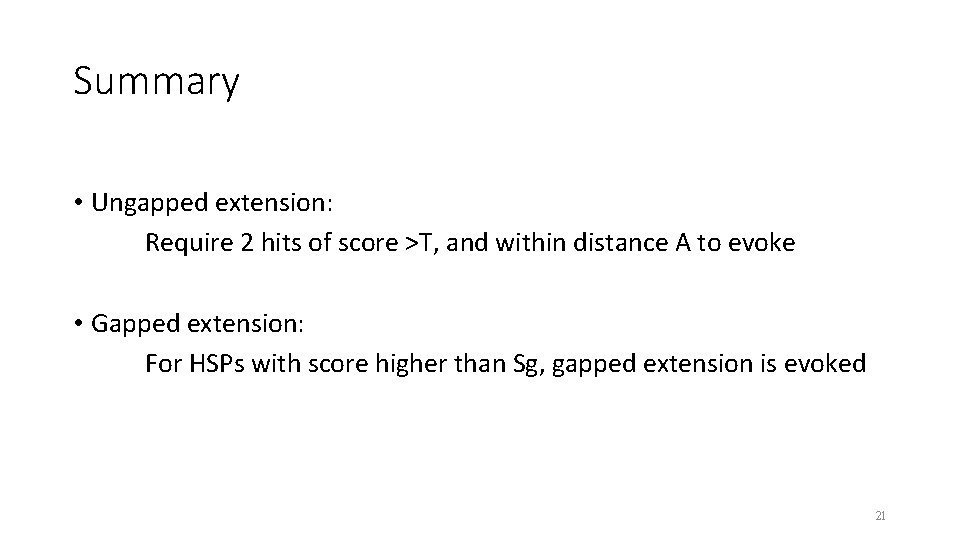 Summary • Ungapped extension: Require 2 hits of score >T, and within distance A