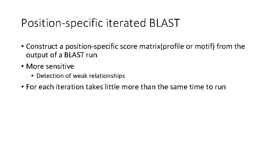 Position-specific iterated BLAST • Construct a position-specific score matrix(profile or motif) from the output