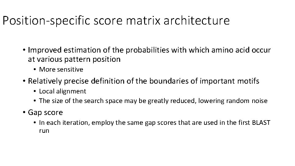 Position-specific score matrix architecture • Improved estimation of the probabilities with which amino acid