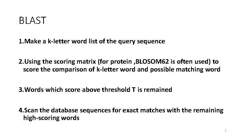 BLAST 1. Make a k-letter word list of the query sequence 2. Using the