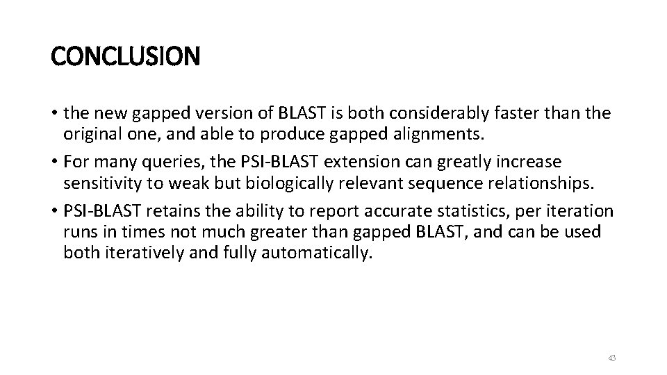 CONCLUSION • the new gapped version of BLAST is both considerably faster than the