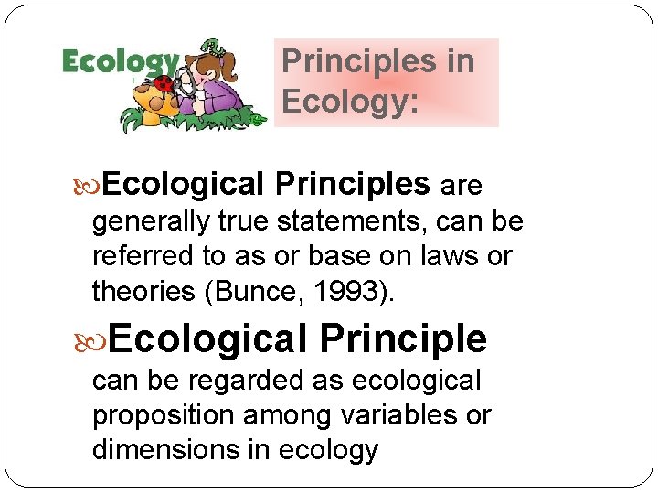 Principles in Ecology: Ecological Principles are generally true statements, can be referred to as