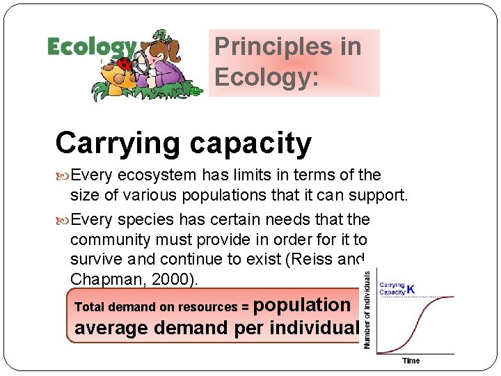 Principles in Ecology: Carrying capacity Every ecosystem has limits in terms of the size