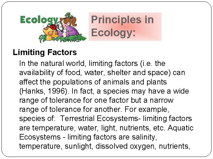 Principles in Ecology: Limiting Factors In the natural world, limiting factors (i. e. the