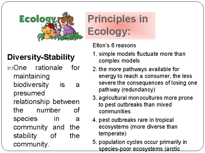 Principles in Ecology: Diversity-Stability One rationale for maintaining biodiversity is a presumed relationship between Principles in Ecology: Diversity-Stability One rationale for maintaining biodiversity is a presumed relationship between