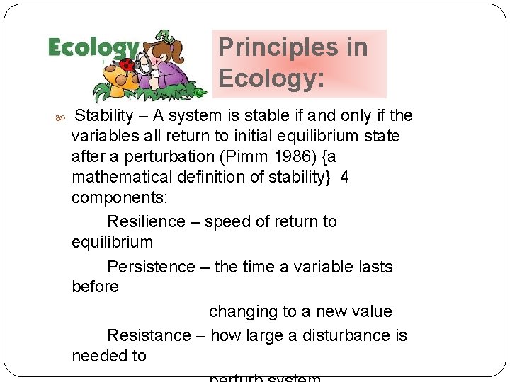 Principles in Ecology: Stability – A system is stable if and only if the