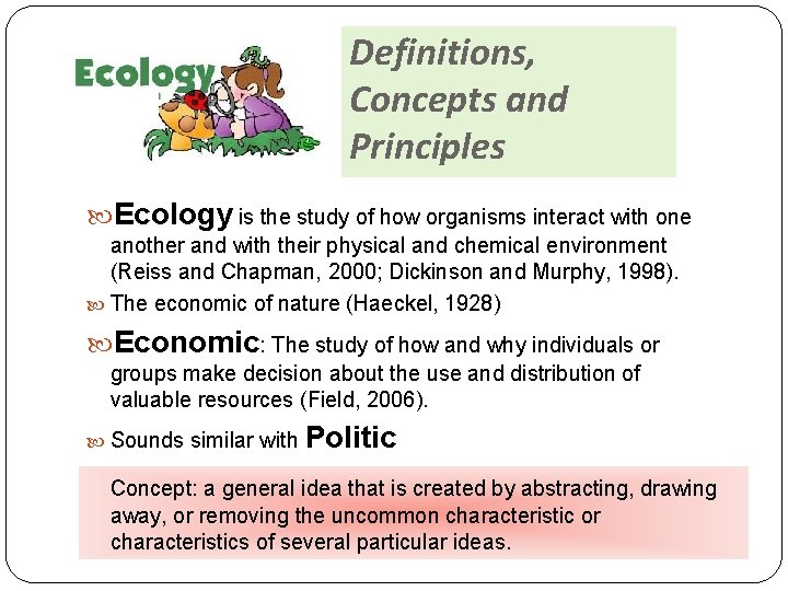 Definitions, Concepts and Principles Ecology is the study of how organisms interact with one