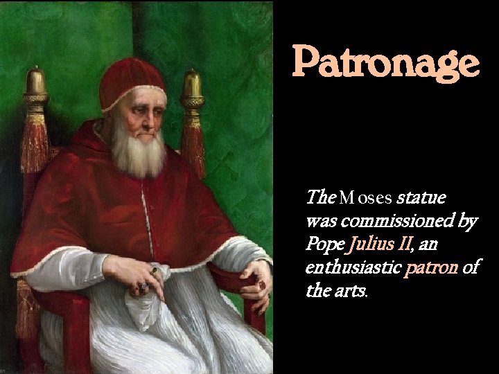 Patronage The Moses statue was commissioned by Pope Julius II, an enthusiastic patron of