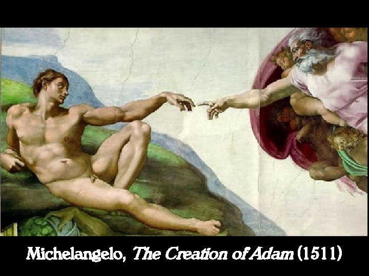 Michelangelo, The Creation of Adam (1511) 