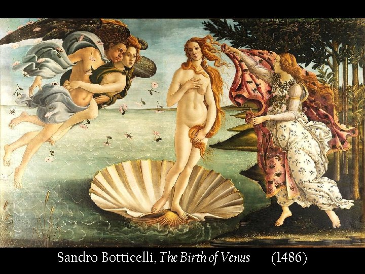 Sandro Botticelli, The Birth of Venus (1486) 