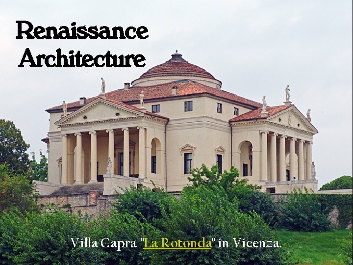 Renaissance Architecture Villa Capra "La Rotonda" in Vicenza. 