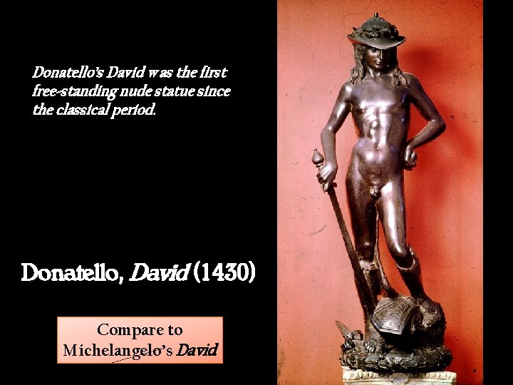 Donatello’s David was the first free-standing nude statue since the classical period. Donatello, David