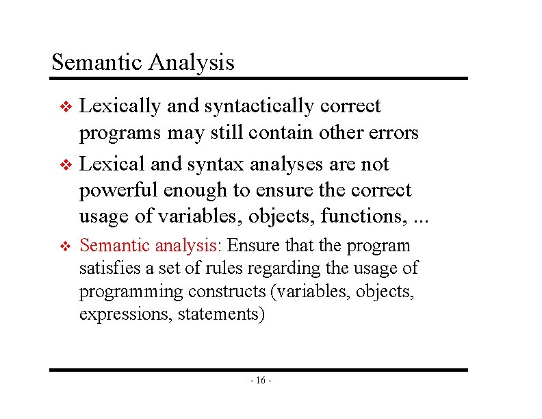 Semantic Analysis Lexically and syntactically correct programs may still contain other errors v Lexical