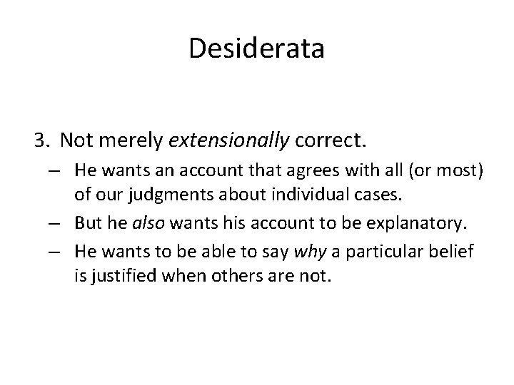 Desiderata 3. Not merely extensionally correct. – He wants an account that agrees with