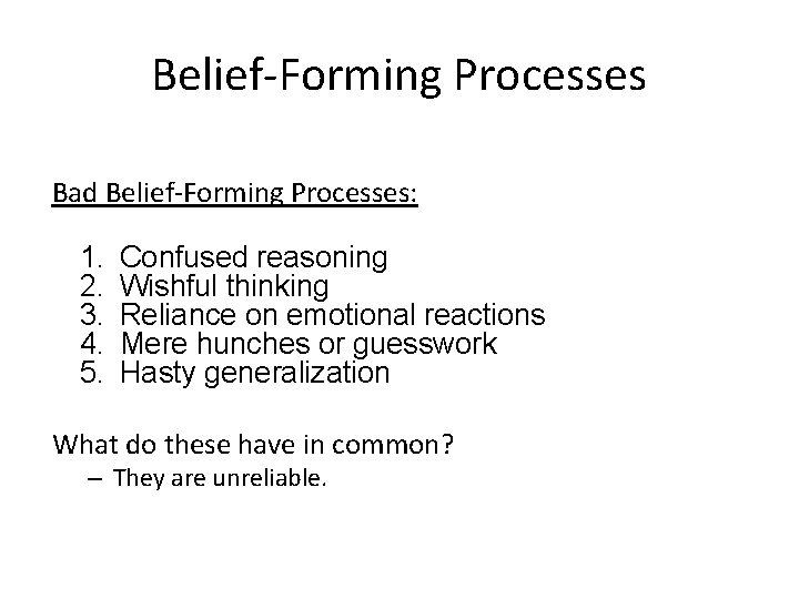 Belief-Forming Processes Bad Belief-Forming Processes: 1. 2. 3. 4. 5. Confused reasoning Wishful thinking