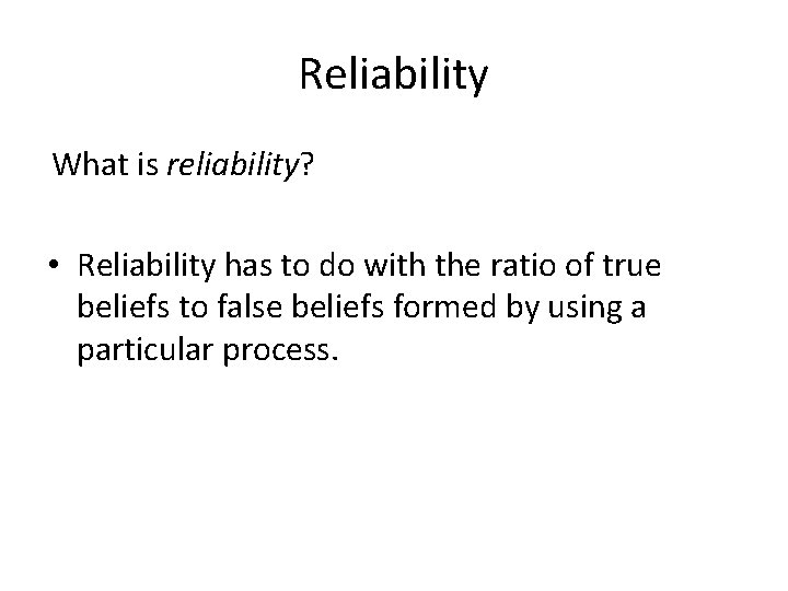 Reliability What is reliability? • Reliability has to do with the ratio of true
