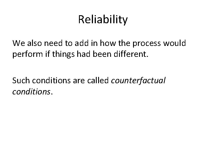 Reliability We also need to add in how the process would perform if things