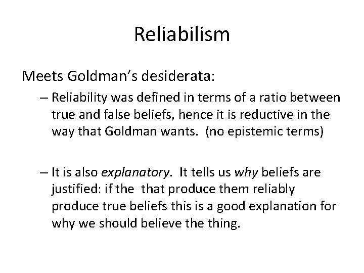 Reliabilism Meets Goldman’s desiderata: – Reliability was defined in terms of a ratio between