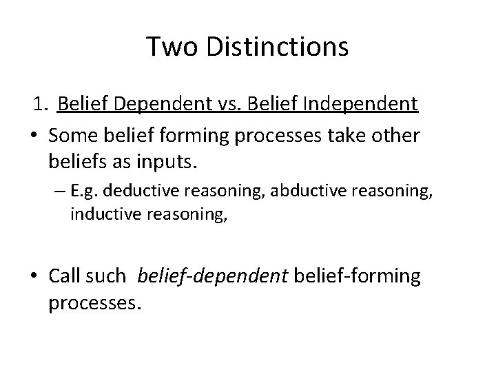 Two Distinctions 1. Belief Dependent vs. Belief Independent • Some belief forming processes take