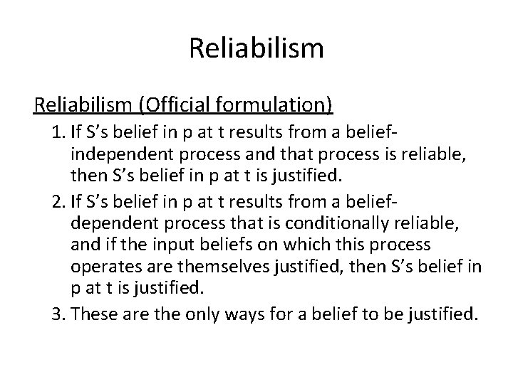 Reliabilism (Official formulation) 1. If S’s belief in p at t results from a