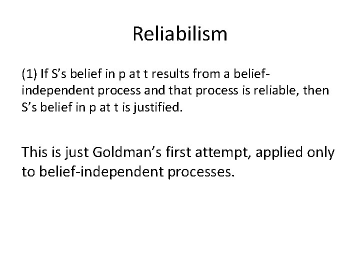 Reliabilism (1) If S’s belief in p at t results from a beliefindependent process