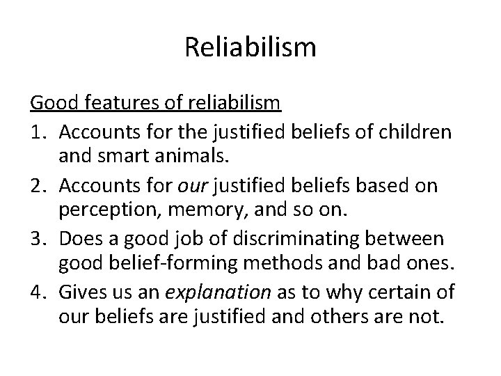 Reliabilism Good features of reliabilism 1. Accounts for the justified beliefs of children and