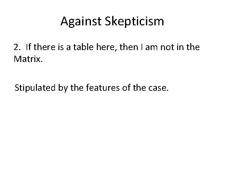 Against Skepticism 2. If there is a table here, then I am not in