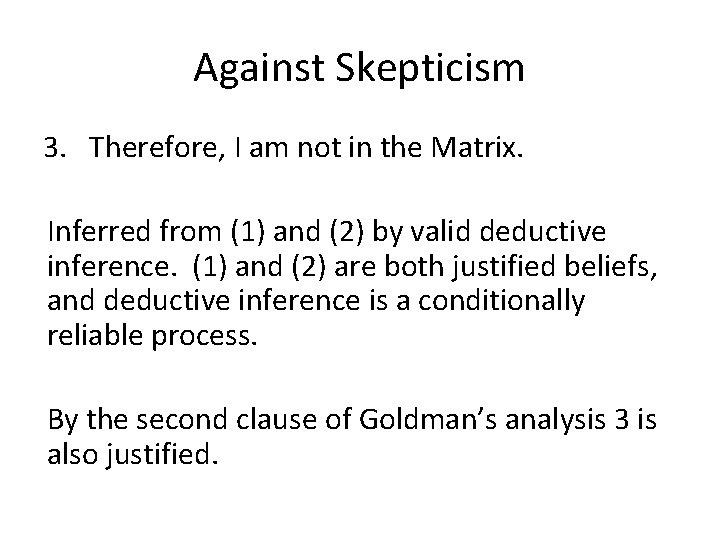 Against Skepticism 3. Therefore, I am not in the Matrix. Inferred from (1) and