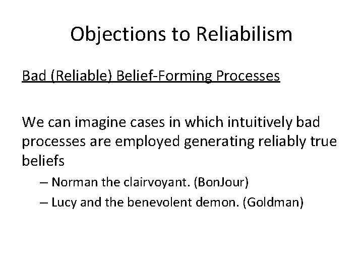 Objections to Reliabilism Bad (Reliable) Belief-Forming Processes We can imagine cases in which intuitively