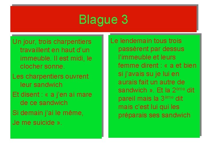 Blague 3 Un jour, trois charpentiers travaillent en haut d’un immeuble. Il est midi,